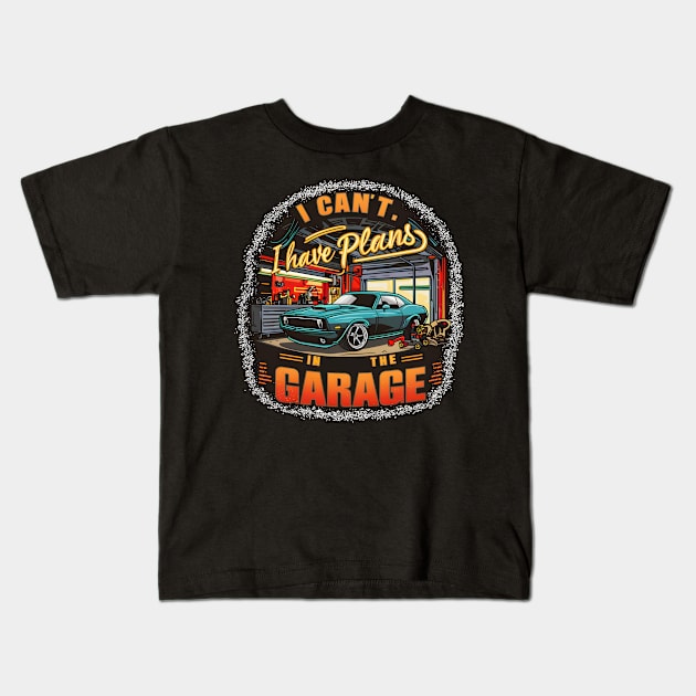 I can't. I have plans in the garage. fun car DIY Excuse 11 Kids T-Shirt by Inkspire Apparel designs